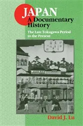 Book cover of Japan: A Documentary History: Vol 2: The Late Tokugawa Period to the Present by David J. Lu