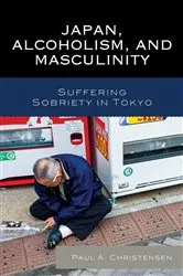 Book cover of Japan, Alcoholism, and Masculinity by Paul A. Christensen