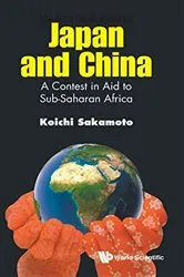 Book cover of Japan And China: A Contest In Aid To Sub-saharan Africa by Koichi Sakamoto