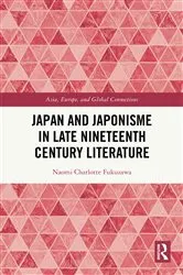 Book cover of Japan and Japonisme in Late Nineteenth Century Literature by Naomi Charlotte Fukuzawa