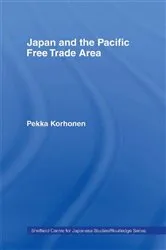 Book cover of Japan and the Pacific Free Trade Area by Pekka Korhonen