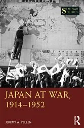 Book cover of Japan at War, 1914–1952 by Jeremy A. Yellen
