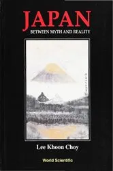 Book cover of Japan - Between Myth And Reality by Khoon Choy Lee