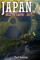Book cover of Japan - Hell on Earth: 2011 by Paul Andrews