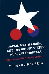 Book cover of Japan, South Korea, and the United States Nuclear Umbrella by Terence Roehrig