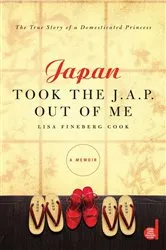 Book cover of Japan Took the J.A.P. Out of Me by Lisa Fineberg Cook
