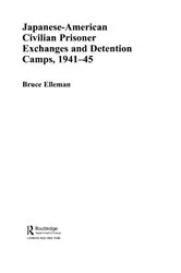 Book cover of Japanese-American Civilian Prisoner Exchanges and Detention Camps, 1941-45 by Bruce Elleman