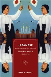 Book cover of Japanese Assimilation Policies in Colonial Korea, 1910-1945 by Mark E. Caprio