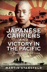 Book cover of Japanese Carriers and Victory in the Pacific by Martin Stansfeld