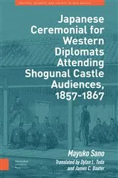 Book cover of Japanese Ceremonial for Western Diplomats Attending Shogunal Castle Audiences, 1857-1867 by Mayuko Sano