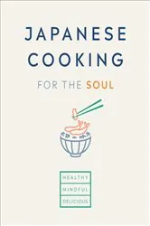 Book cover of Japanese Cooking for the Soul by Hana Group UK Limited