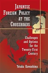 Book cover of Japanese Foreign Policy at the Crossroads by Yutaka Kawashima