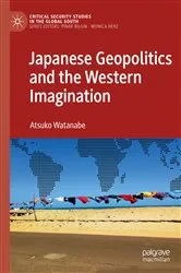 Book cover of Japanese Geopolitics and the Western Imagination by Atsuko Watanabe