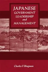 Book cover of Japanese Government Leadership and Management by Charles F. Bingman