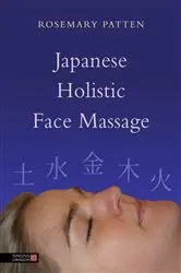 Book cover of Japanese Holistic Face Massage by Rosemary Patten