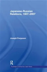 Book cover of Japanese-Russian Relations, 1907-2007 by Joseph Ferguson