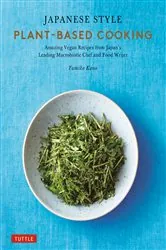Book cover of Japanese Style Plant-Based Cooking by Yumiko Kano