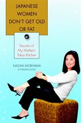 Book cover of Japanese Women Don't Get Old or Fat by Naomi Moriyama