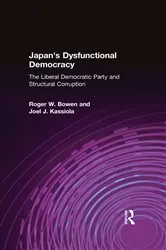 Book cover of Japan's Dysfunctional Democracy: The Liberal Democratic Party and Structural Corruption by Roger W. Bowen
