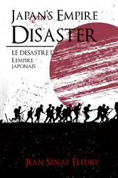 Book cover of Japan's Empire Disaster / LE DÉSASTRE DE L'EMPIRE JAPONAIS by Jean Sénat Fleury