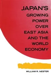 Book cover of Japan's Growing Predominance Over East Asia and the World Economy by William R. Nester