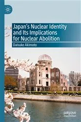 Book cover of Japan’s Nuclear Identity and Its Implications for Nuclear Abolition by Daisuke Akimoto