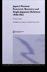 Book cover of Japan's Postwar Economic Recovery and Anglo-Japanese Relations, 1948-1962 by Noriko Yokoi