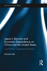 Book cover of Japan's Security and Economic Dependence on China and the United States by Keisuke Iida
