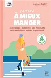 Book cover of J'apprends à mieux manger - Index glycémique, équilibre acide-base, antioxydants by Angélique Houlbert