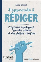 Book cover of J'apprends à rédiger - Progresser rapidement avec des astuces et des ateliers d'écriture by Laura Boisset