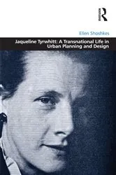 Book cover of Jaqueline Tyrwhitt: A Transnational Life in Urban Planning and Design by Ellen Shoshkes