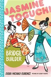 Book cover of Jasmine Toguchi, Bridge Builder by Debbi Michiko Florence