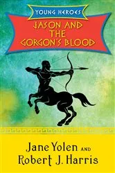 Book cover of Jason and the Gorgon's Blood by Jane Yolen