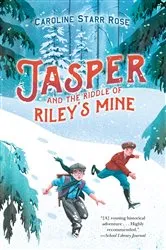 Book cover of Jasper and the Riddle of Riley's Mine by Caroline Starr Rose