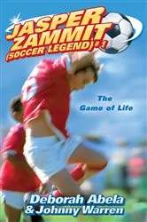 Book cover of Jasper Zammit Soccer Legend 1: The Game Of Life by Deborah Abela