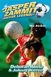 Book cover of Jasper Zammit Soccer Legend 2: The Striker by Deborah Abela