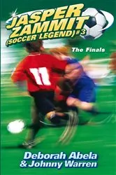 Book cover of Jasper Zammit Soccer Legend 3: The Finals by Deborah Abela