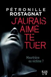 Book cover of J'aurais aimé te tuer by Pétronille Rostagnat