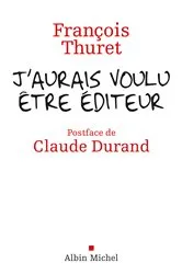 Book cover of J'aurais voulu être édteur by François Thuret