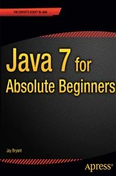 Book cover of Java 7 for Absolute Beginners by Jay Bryant