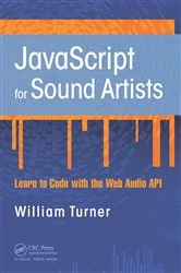 Book cover of JavaScript for Sound Artists by William Turner