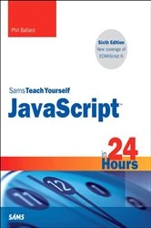 Book cover of JavaScript in 24 Hours, Sams Teach Yourself (6th ed.) by Phil Ballard