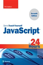 Book cover of JavaScript in 24 Hours, Sams Teach Yourself (7th ed.) by Phil Ballard