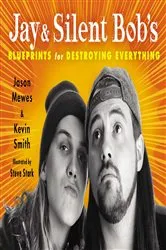 Book cover of Jay & Silent Bob's Blueprints for Destroying Everything by Jason Mewes