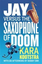 Book cover of Jay Versus the Saxophone of Doom by Kara Kootstra