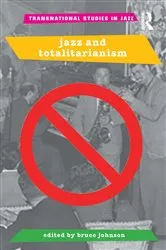 Book cover of Jazz and Totalitarianism by Bruce Johnson