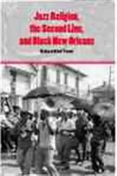 Book cover of Jazz Religion, the Second Line, and Black New Orleans by Richard Brent Turner