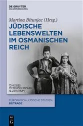 Book cover of Jüdische Lebenswelten im Osmanischen Reich by Martina Bitunjac