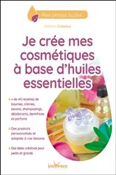 Book cover of Je crée mes cosmétiques à base d'huiles essentielles by Mélanie Colleaux