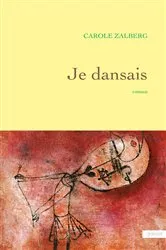 Book cover of Je dansais by Carole Zalberg
